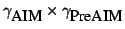 $\displaystyle \gamma_{\mbox{AIM}} \times \gamma_{\mbox{PreAIM}}$