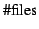 $\mbox{\char93 files}$