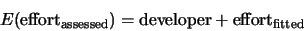 \begin{displaymath}E(\mbox{effort}_{\rm assessed}) = {\rm developer} + {\rm
effort}_{\rm fitted}\end{displaymath}