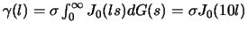 $\gamma (l) =
\sigma \int_0^\infty J_0(ls)dG(s) = \sigma J_0(10l)$